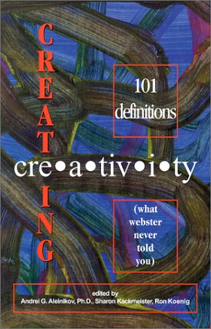 9780970311009: Creating Creativity: 101 Definitions (what webster never told you)