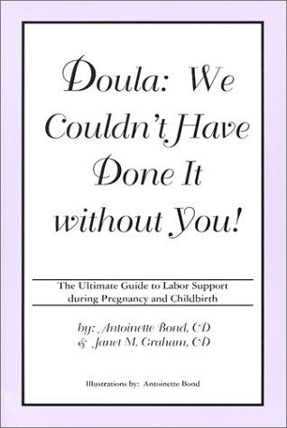 Imagen de archivo de Doula: We Couldn't Have Done It without You! The Ultimate Guide to Labor Support during Pregnancy and Childbirth a la venta por ThriftBooks-Atlanta