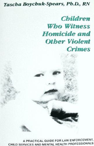 Stock image for Children Who Witness Homicide and Other Violent Crimes: A Practical Guide for Law Enforcement, Child Services and Mental Health Professionals (A Practical Guide Series) for sale by SecondSale