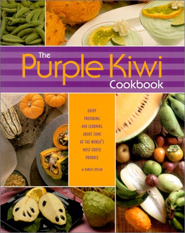 Beispielbild fr The Purple Kiwi Cookbook : Enjoy Learning and Preparing Some of the World's Most Exotic Produce zum Verkauf von Better World Books: West
