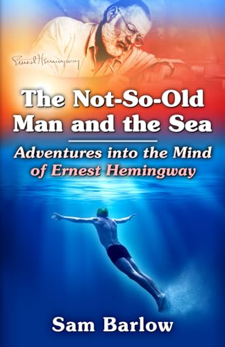 Imagen de archivo de The Not-So-Old Man and the Sea: Adventures into the Mind of Ernest Hemingway a la venta por ThriftBooks-Atlanta