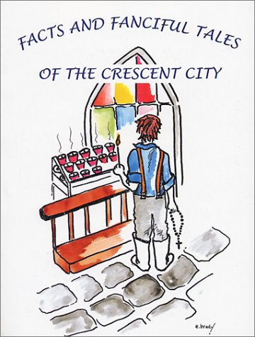 Facts and Fanciful Tales of the Crescent City