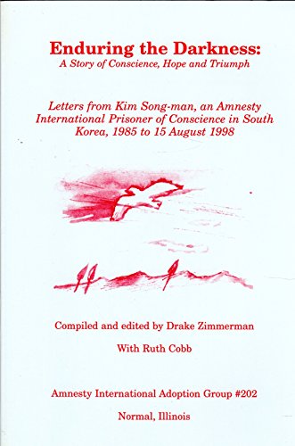 Stock image for Enduring the Darkness : A Story of Conscience, Hope, and Triumph: Letters from Kim Song-Man, an Amnesty International Prisoner of Conscience in South Korea, 1985 to 15 August, 1998 for sale by Stony Hill Books