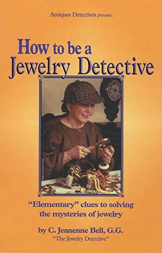 How to Be a Jewelry Detective: Elementary Clues to Solving the Mysteries of Jewelry (Antiques Det...
