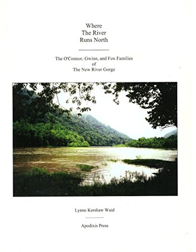 Where the river runs north: The O'Connor, Gwinn, and Fox families of the New River Gorge (9780970340016) by Waid, Lynne Kershaw