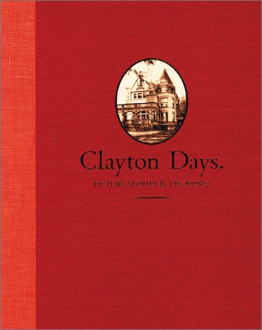 Clayton Days: Picture Stories (9780970342508) by Benedict-Jones, Linda; Grundberg, Andy; Muniz, Vik; McIntosh, DeCourcy E.