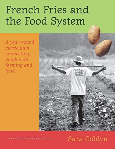 Imagen de archivo de French Fries and the Food System: A Year-Round Curriculum Connecting Youth with Farming and Food a la venta por HPB-Red