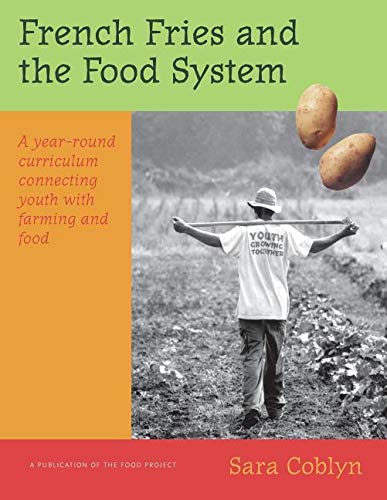 Stock image for French Fries and the Food System: A Year-Round Curriculum Connecting Youth with Farming and Food for sale by HPB-Red