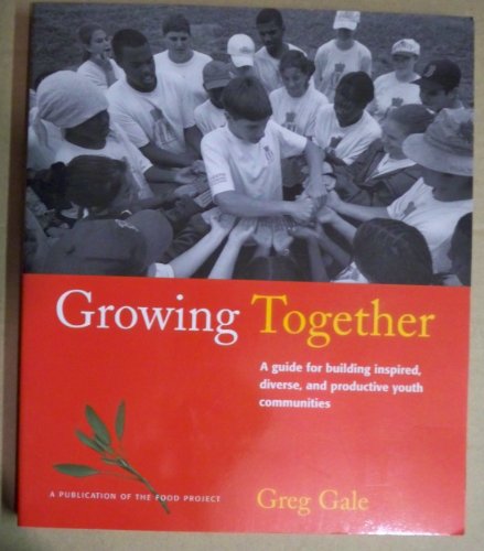 Imagen de archivo de Growing Together: A Guide for Building Inspired, Diverse and Productive Youth Communities a la venta por Books Unplugged