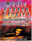 Music Horror Stories : A Collection of Gruesome, True Tales.