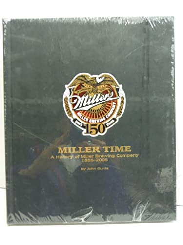 Stock image for Miller Time : A History of Miller Brewing Company 1855-2005 for sale by Riverby Books