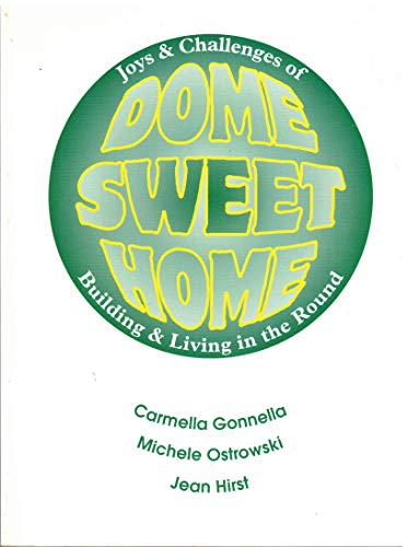 Stock image for Dome Sweet Home: Joys and Challenges of Building and Living in the Round for sale by ThriftBooks-Dallas