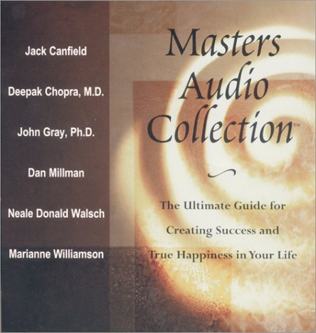 Masters Audio Collection-jack Canfield, Deepak Chopra, John Gray, Marianne Williamson, Dan Millman & Neale Donald Walsch: The Ultimate Guide for Creating Success and True Happiness in Your Life (9780970365200) by Canfield, Jack; Chopra, Deepak; Gray, John; Millman, Dan; Walsch, Neale Donald; Williamson, Marianne