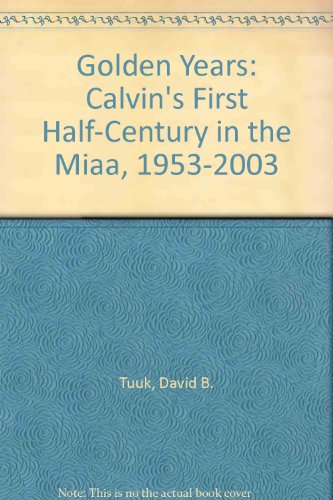 Stock image for Golden Years : Calvin's First Half-Century in the MIAA, 1953-2003 for sale by Better World Books