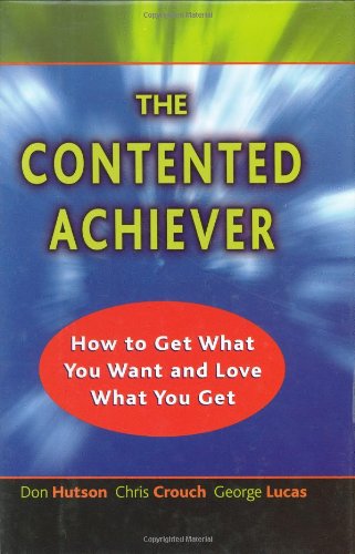 Imagen de archivo de The Contented Achiever : How to Get What You Want and Love What You Get a la venta por More Than Words