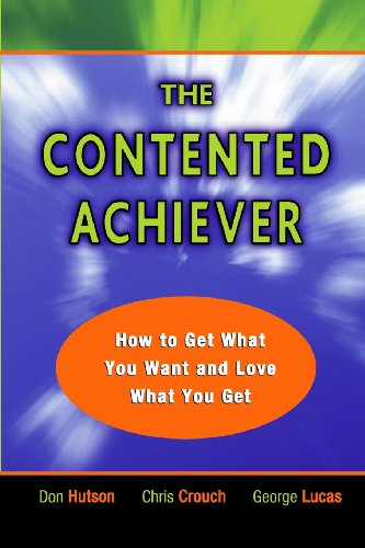 Stock image for The Contented Achiever: How to Get What You Want and Love What You Get for sale by GF Books, Inc.