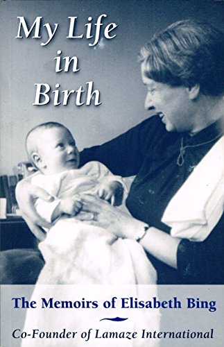 Stock image for MY LIFE IN BIRTH the Memoirs of Elisabeth Bing for sale by ThriftBooks-Atlanta