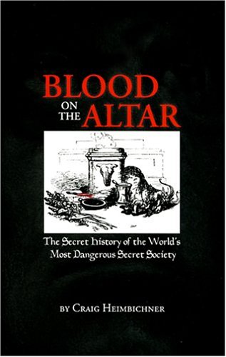 Blood on the Altar: The Secret History of the World's Most Dangerous Secret Society (9780970378439) by Craig Heimbichner
