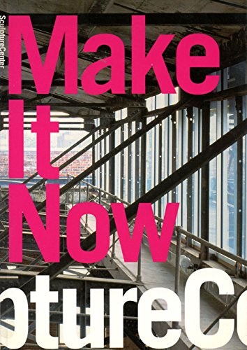Stock image for Make it Now: New Sculpture in New York (Sculpture Center, NY 5/15/05 - 7/31/05) for sale by Housing Works Online Bookstore