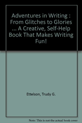 Beispielbild fr Adventures in Writing : From Glitches to Glories . A Creative, Self-Help Book That Makes Writing Fun! zum Verkauf von Kell's Books