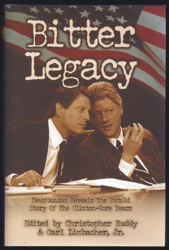 Beispielbild fr Bitter Legacy: Newsmax.Com Reveals the Untold Story of the Clinton-Gore Years zum Verkauf von Wonder Book