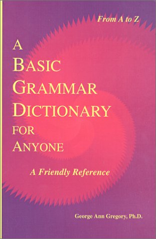 Imagen de archivo de A Basic Grammar Dictionary for Anyone : A Friendly Reference a la venta por Better World Books