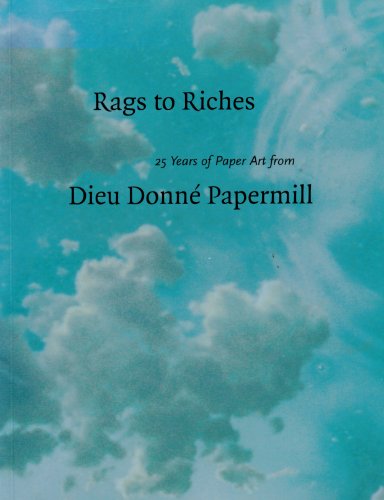 Stock image for Rags to Riches 25 Years of Paper Art from Dieu Donn Papermill for sale by W. Lamm