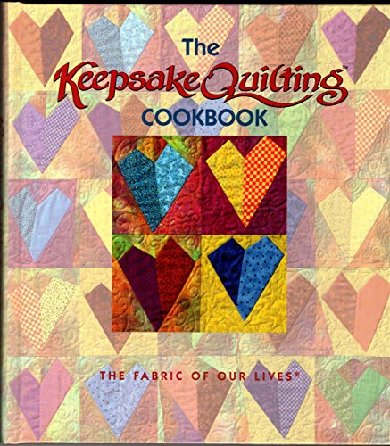 Imagen de archivo de The Keepsake Quilting Cookbook : The Fabric of Our Lives a la venta por Better World Books