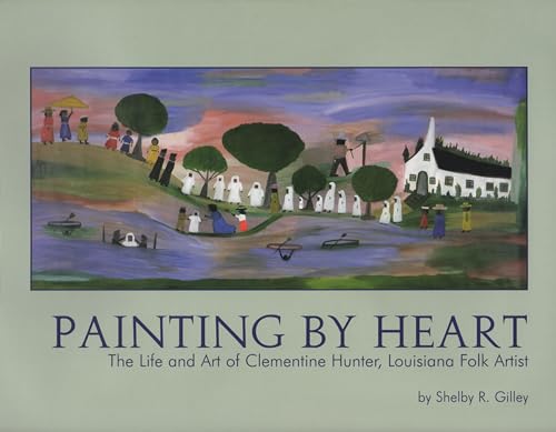 

Painting by Heart The Life and Art of Clementine Hunter, Louisiana Folk Artist [signed] [first edition]