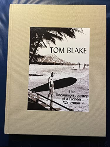 Imagen de archivo de Tom Blake: The Uncommon Journey of a Pioneer Waterman Lynch, Gary; Gault-Williams, Malcolm and Hoopes, William K. a la venta por RareCollectibleSignedBooks