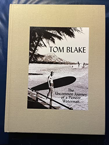 Stock image for Tom Blake: The Uncommon Journey of a Pioneer Waterman Lynch, Gary; Gault-Williams, Malcolm and Hoopes, William K. for sale by RareCollectibleSignedBooks