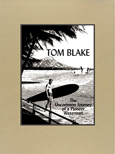 Imagen de archivo de Tom Blake: The Uncommon Journey of a Pioneer Waterman a la venta por Samuel Lasenby Bookseller