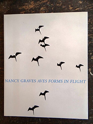 Imagen de archivo de Nancy Graves: Aves : forms in flight : March 7 to April 27, 2002 a la venta por ThriftBooks-Atlanta