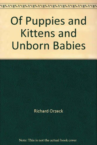 Beispielbild fr Of Puppies and Kittens and Unborn Babies zum Verkauf von Books-R-Keen