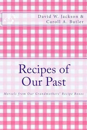 Recipes of Our Past: Morsels from Our Grandmothers' Recipe Boxes (9780970430854) by Jackson, David W.