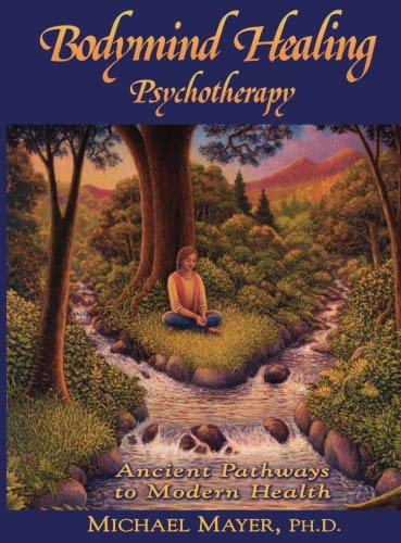 9780970431080: Bodymind Healing Psychotherapy: Ancient Pathways to Modern Health