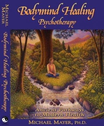 9780970431097: Bodymind Healing Psychotherapy: Ancient Pathways to Modern Health