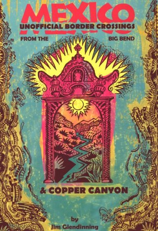 Stock image for Mexico: Unofficial Border Crossings from Big Bend and Copper Canyon for sale by Hawking Books