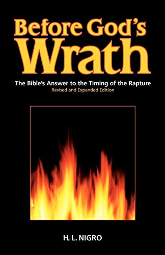 Before God's Wrath: The Bible's Answer to the Timing of the Rapture, Revised and Expanded Edition - Nigro, H. L.