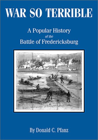 Beispielbild fr War So Terrible: A Popular History of the Battle of Fredericksburg zum Verkauf von My Dead Aunt's Books