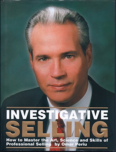 Investigative selling: How to master the art, science, and skills of professional selling