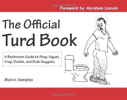 The Official Turd Book: A Bathroom Guide to Poop, Squat, Crap, Dookie, and Butt Nuggets
