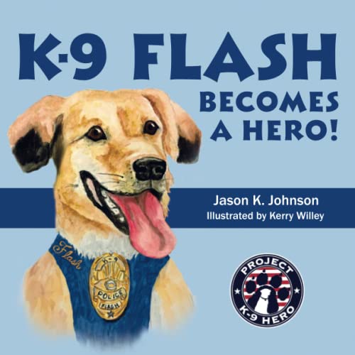 Imagen de archivo de K-9 Flash Becomes A Hero! (Stories from Project K-9 Hero) a la venta por BooksRun