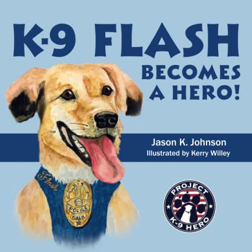 Stock image for K-9 Flash Becomes A Hero! (Stories from Project K-9 Hero) for sale by BooksRun