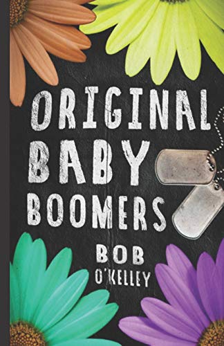 Beispielbild fr The Original Baby Boomer: A story of college life, Vietnam, sex drugs and rock and roll zum Verkauf von THE SAINT BOOKSTORE