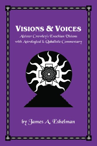 Visions & Voices. Aleister Crowley's Enochian Visions with Astrological and Qabalistic Commentary.