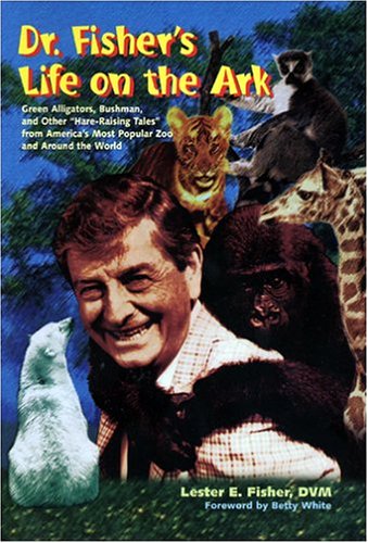Beispielbild fr Dr. Fisher's Life on the Ark: Green Alligators, Bushman, and Other Hare-Raising Tales from America's Most Popular Zoo and Around the World zum Verkauf von ThriftBooks-Dallas
