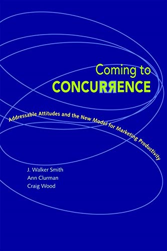 Beispielbild fr Coming to Concurrence : Addressable Attitudes and the New Model for Marketing Productivity zum Verkauf von Better World Books