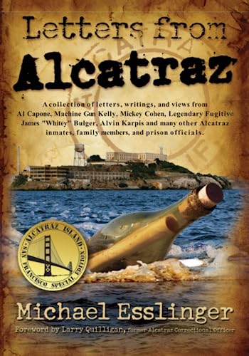 9780970461421: Letters from Alcatraz: A Collection of Real Letters, Interviews, and Views from Al Capone, James Whitey Bulger, Mickey Cohen and Many Others...: A ... Officials both in and outside of Alcatraz.