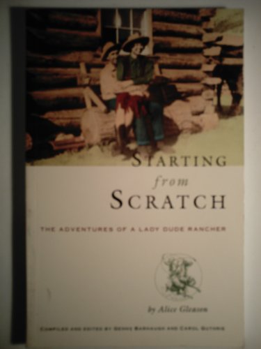 Imagen de archivo de Starting from scratch: The adventures of a lady dude rancher a la venta por Redux Books
